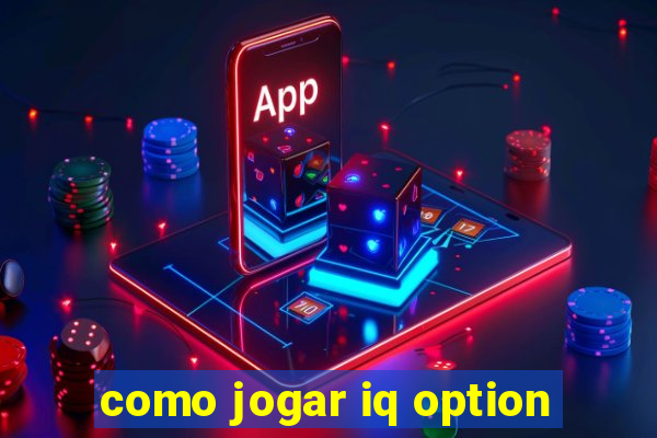 como jogar iq option